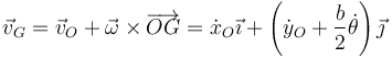 \vec{v}_G=\vec{v}_O+\vec{\omega}\times\overrightarrow{OG}=\dot{x}_O\vec{\imath}
+\left(\dot{y}_O+\frac{b}{2}\dot{\theta}\right)\vec{\jmath}