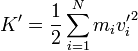 K' = \frac{1}{2}\sum_{i=1}^N m_i {v'_i}^2