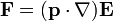 \mathbf{F}=(\mathbf{p}\cdot\nabla)\mathbf{E}