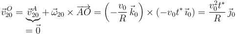 
\vec{v}^{\, O}_{20}=\underbrace{\vec{v}^{A}_{20}}_{\displaystyle =\vec{0}}+\,\vec{\omega}_{20}\times\overrightarrow{AO}=\left(-\frac{v_0}{R}\,\vec{k}_0\right)\times(-v_0t^{*}\,\vec{\imath}_0)=\frac{v_0^2t^{*}}{R}\,\vec{\jmath}_0
