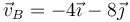 \vec{v}_B=-4\vec{\imath}-8\vec{\jmath}