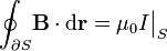 \oint_{\partial S}\! \mathbf{B}\cdot\mathrm{d}\mathbf{r} =  \mu_0 I\big|_S