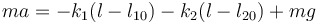 ma = -k_1(l-l_{10}) -k_2(l-l_{20})+mg\,