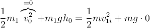 \frac{1}{2}m_1\overbrace{v_0^2}^{=0}+m_1gh_0=\frac{1}{2}mv_{1i}^2+mg\cdot 0