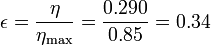 \epsilon = \frac{\eta}{\eta_\mathrm{max}} = \frac{0.290}{0.85} =
0.34