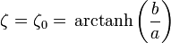\zeta=\zeta_0=\,\mathrm{arctanh}\left(\frac{b}{a}\right)
