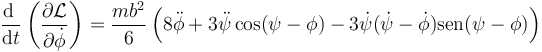 \frac{\mathrm{d}\ }{\mathrm{d}t}\left(\frac{\partial\mathcal{L}}{\partial\dot{\phi}}\right)=\frac{mb^2}{6}\left(8\ddot{\phi}+3\ddot{\psi}\cos(\psi-\phi)-3\dot{\psi}(\dot{\psi}-\dot{\phi})\mathrm{sen}(\psi-\phi)\right)