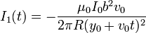 \displaystyle I_1(t)=-\frac{\mu_0I_0b^2v_0}{2\pi R (y_0+v_0t)^2}