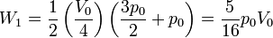 W_1 = \frac{1}{2}\left(\frac{V_0}{4}\right)\left(\frac{3p_0}{2}+p_0\right) = \frac{5}{16}p_0V_0