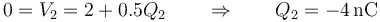 0 = V_2= 2+0.5Q_2\qquad\Rightarrow\qquad Q_2=-4\,\mathrm{nC}