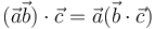 
(\vec{a}\vec{b})\cdot\vec{c} = \vec{a}(\vec{b}\cdot\vec{c})
