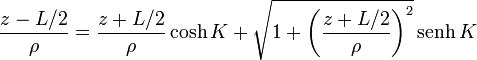 \frac{z-L/2}{\rho} = \frac{z+L/2}{\rho}\cosh K+ \sqrt{1+\left(\frac{z+L/2}{\rho}\right)^2}\,\mathrm{senh}\,K