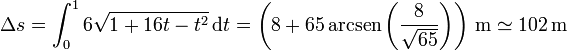 \Delta s =\int_0^16 \sqrt{1+16t-t^2}\,\mathrm{d}t = \left(8 + 65\,\mathrm{arcsen}\left(\frac{8}{\sqrt{65}}\right)\right)\,\mathrm{m}\simeq 102\,\mathrm{m}