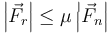 \left|\vec{F}_r\right|\leq \mu \left|\vec{F}_n\right|