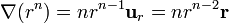 \nabla(r^n)= n r^{n-1} \mathbf{u}_{r} = n r^{n-2}\mathbf{r}