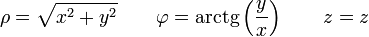 \rho = \sqrt{x^2+y^2}\qquad \varphi = \mathrm{arctg}\left(\frac{y}{x}\right)\qquad z = z