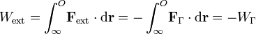 W_\mathrm{ext}=\int_\infty^O\! \mathbf{F}_\mathrm{ext}\cdot\mathrm{d}\mathbf{r}=-\int_\infty^O\! \mathbf{F}_\Gamma\cdot\mathrm{d}\mathbf{r}=-W_\Gamma