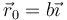 \vec{r}_0=b\vec{\imath}