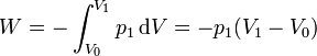W = -\int_{V_0}^{V_1}p_1\,\mathrm{d}V = -p_1(V_1-V_0)