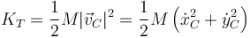 K_T = \frac{1}{2}M|\vec{v}_C|^2 =\frac{1}{2}M\left(\dot{x}_C^2+\dot{y}_C^2\right)