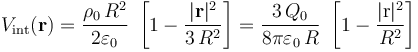 V_\mathrm{int}(\mathbf{r})=\frac{\rho_0\!\ R^2}{2\varepsilon_0}\ \left[1-\frac{|\mathbf{r}|^2}{3\!\ R^2}\right]=\frac{3\!\ Q_0}{8\pi\varepsilon_0\!\ R}\ \left[1-\frac{|\mathrm{r}|^2}{R^2}\right]