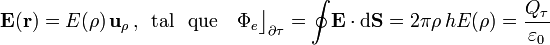 \mathbf{E}(\mathbf{r})=E(\rho)\!\ \mathbf{u}_\rho\,\mathrm{,}\,\;\,\mathrm{tal}\,\;\;\mathrm{que}\quad\Phi_e\big\rfloor_{\partial\tau}=\oint\!\mathbf{E}\cdot\mathrm{d}\mathbf{S}=2\pi\rho\!\ h E(\rho)=\frac{Q_\tau}{\varepsilon_0}