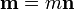 \mathbf{m}=m\mathbf{n}\,