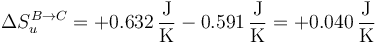 \Delta S^{B\to C}_u=+0.632\,\frac{\mathrm{J}}{\mathrm{K}}-0.591\,\frac{\mathrm{J}}{\mathrm{K}}=+0.040\,\frac{\mathrm{J}}{\mathrm{K}}
