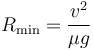 R_\mathrm{min}=\frac{v^2}{\mu g}