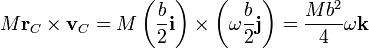 M\mathbf{r}_C\times\mathbf{v}_C = M\left(\frac{b}{2}\mathbf{i}\right)\times\left(\omega\frac{b}{2}\mathbf{j}\right)=\frac{Mb^2}{4}\omega\mathbf{k}