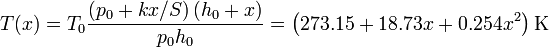 T(x) = T_0\frac{\left(p_0+kx/S\right)(h_0+x)}{p_0h_0} = \left(273.15 + 18.73 x +0.254 x^2\right)\mathrm{K}