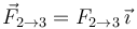 
\begin{array}{l}
\vec{F}_{2\to3} = F_{2\to3}\,\vec{\imath}
\end{array}
