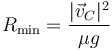 R_\mathrm{min}=\frac{|\vec{v}_C|^2}{\mu g}