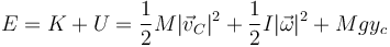 E = K + U = \frac{1}{2}M|\vec{v}_C|^2+\frac{1}{2}I|\vec{\omega}|^2 + Mg y_c