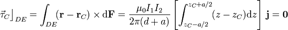 \vec{\tau}_C\big\rfloor_{DE}=\int_{DE}\!(\mathbf{r}-\mathbf{r}_C)\times \mathrm{d}\mathbf{F}=\frac{\mu_0I_1I_2}{2\pi (d+a)}\left[ \int_{z_C-a/2}^{z_C+a/2}\!(z-z_C)\mathrm{d}z\right]\!\ \mathbf{j}=\mathbf{0}