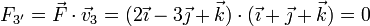 F_{3'} = \vec{F}\cdot\vec{v}_3 = (2\vec{\imath}-3\vec{\jmath}+\vec{k})\cdot(\vec{\imath}+\vec{\jmath}+\vec{k}) = 0