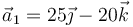 \vec{a}_1 = 25\vec{\jmath}-20\vec{k}