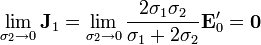 \lim_{\sigma_2\to 0}\mathbf{J}_1=\lim_{\sigma_2\to 0}\frac{2\sigma_1\sigma_2}{\sigma_1+2\sigma_2}\mathbf{E}'_0=\mathbf{0}