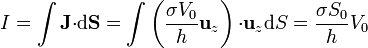 I=\int \mathbf{J}{\cdot}\mathrm{d}\mathbf{S}=\int \left(\frac{\sigma V_0}{h}\mathbf{u}_{z}\right){\cdot}\mathbf{u}_{z}\mathrm{d}S=\frac{\sigma S_0}{h}V_0