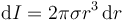 
\mathrm{d}I = 2\pi\sigma r^3\,\mathrm{d}r
