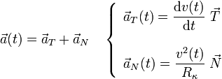 \vec{a}(t)=\vec{a}_T+\vec{a}_N\quad\left\{\begin{array}{l}\displaystyle\vec{a}_T(t)=\frac{\mathrm{d}v(t)}{\mathrm{d}t}\ \vec{T}\\ \\ \displaystyle\vec{a}_N(t)=\frac{v^2(t)}{R_\kappa}\ \vec{N}\end{array}\right.