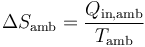 \Delta S_\mathrm{amb}=\frac{Q_\mathrm{in,amb}}{T_\mathrm{amb}}