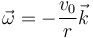 \vec{\omega}=-\frac{v_0}{r}\vec{k}