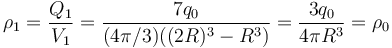 \rho_1=\frac{Q_1}{V_1}=\frac{7q_0}{(4\pi/3)((2R)^3-R^3)}=\frac{3q_0}{4\pi R^3}=\rho_0