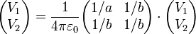 \begin{pmatrix}V_1 \\ V_2\end{pmatrix} = \frac{1}{4\pi\varepsilon_0 }\begin{pmatrix}1/a & 1/b \\ 1/b & 1/b\end{pmatrix}\cdot\begin{pmatrix}V_1 \\ V_2\end{pmatrix}