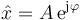 \hat{x}= A\,\mathrm{e}^{\mathrm{j}\varphi}