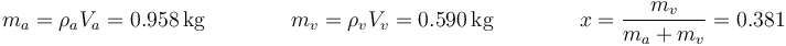 m_a=\rho_a V_a = 0.958\,\mathrm{kg}\qquad\qquad m_v=\rho_v V_v= 0.590\,\mathrm{kg}\qquad\qquad x = \frac{m_v}{m_a+m_v}= 0.381