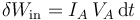 \delta W_\mathrm{in}=I_A\,V_A\,\mathrm{d}t