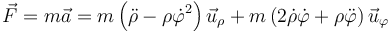 \vec{F}=m\vec{a}=m\left(\ddot{\rho}-\rho\dot{\varphi}^2\right)\vec{u}_\rho + m\left(2\dot{\rho}\dot{\varphi}+\rho\ddot{\varphi}\right)\vec{u}_\varphi