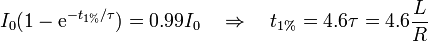 I_0(1-\mathrm{e}^{-t_{1\%}/\tau})=0.99I_0\quad\Rightarrow\quad t_{1\%} = 4.6\tau = 4.6\frac{L}{R}